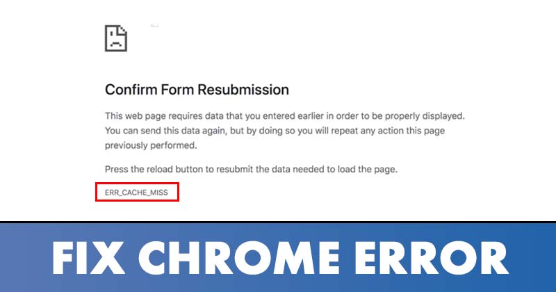 10 Mejores Maneras de Solucionar el Error Err_Cache_Miss en Chrome