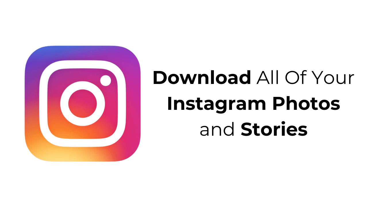 How to Download All Of Your Instagram Photos and Stories