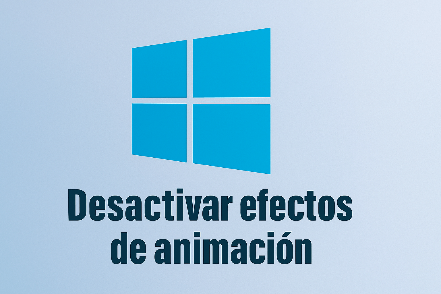 Cómo desactivar animaciones en Windows 11 y acelerar tu PC