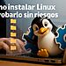 Cómo instalar Linux y probarlo sin riesgos