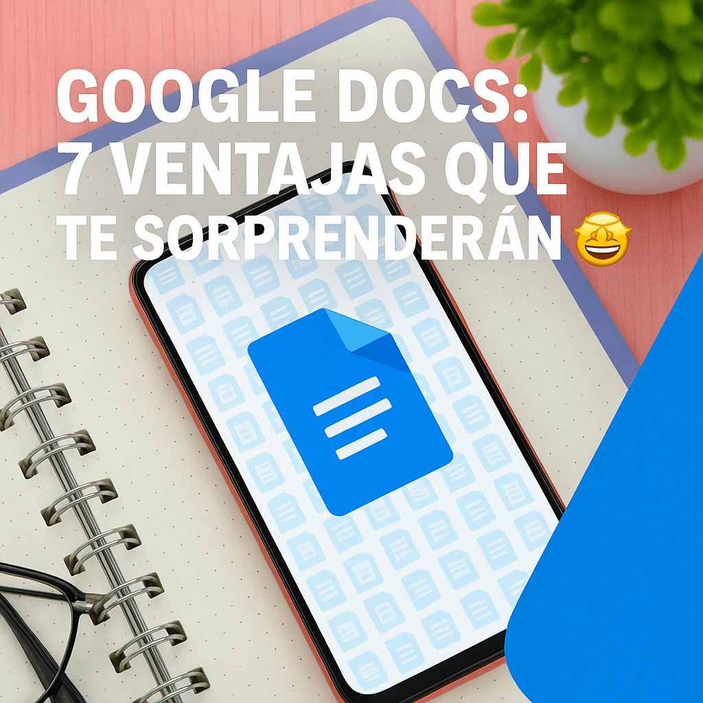 Google Docs 7 ventajas que te sorprenderán