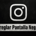 Pantalla Negra en Instagram ¡Soluciona Ya con Estos 11 Métodos!